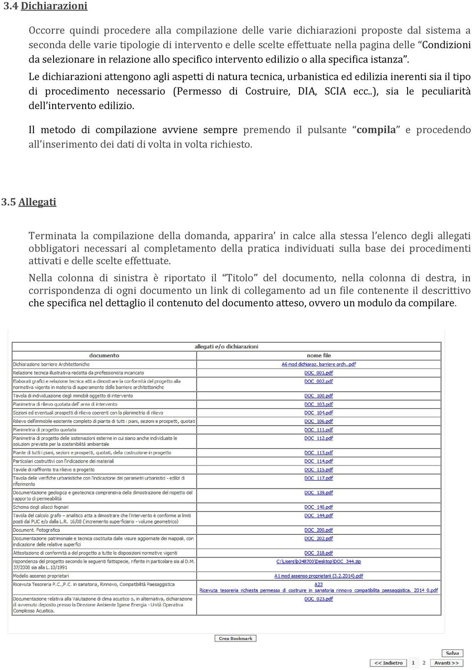 Le dichiarazioni attengono agli aspetti di natura tecnica, urbanistica ed edilizia inerenti sia il tipo di procedimento necessario (Permesso di Costruire, DIA, SCIA ecc.