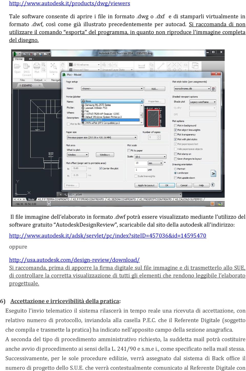Il file immagine dell elaborato in formato.dwf potrà essere visualizzato mediante l utilizzo del software gratuito AutodeskDesignReview, scaricabile dal sito della autodesk all indirizzo: http://www.