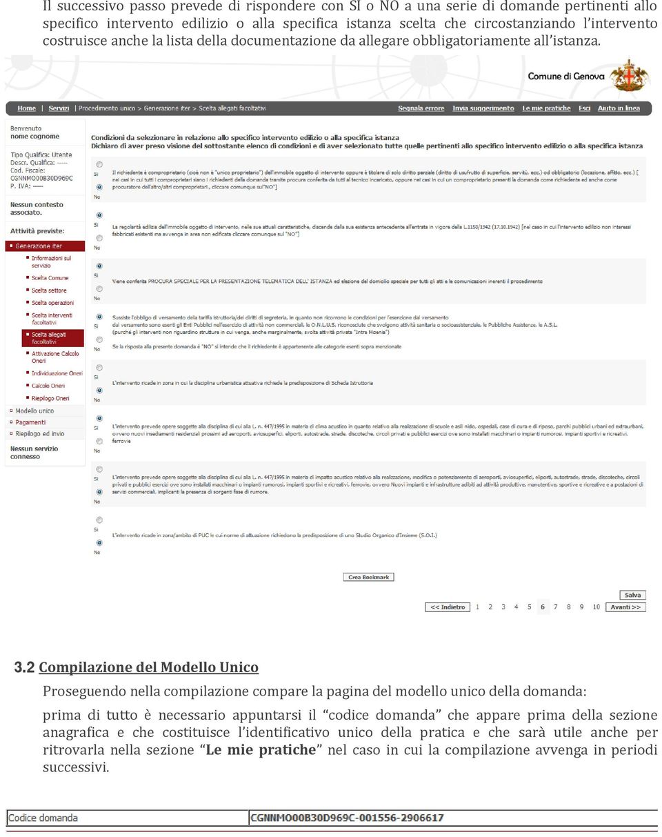 Compilazione del Modello Unico Proseguendo nella compilazione compare la pagina del modello unico della domanda: prima di tutto è necessario appuntarsi il codice