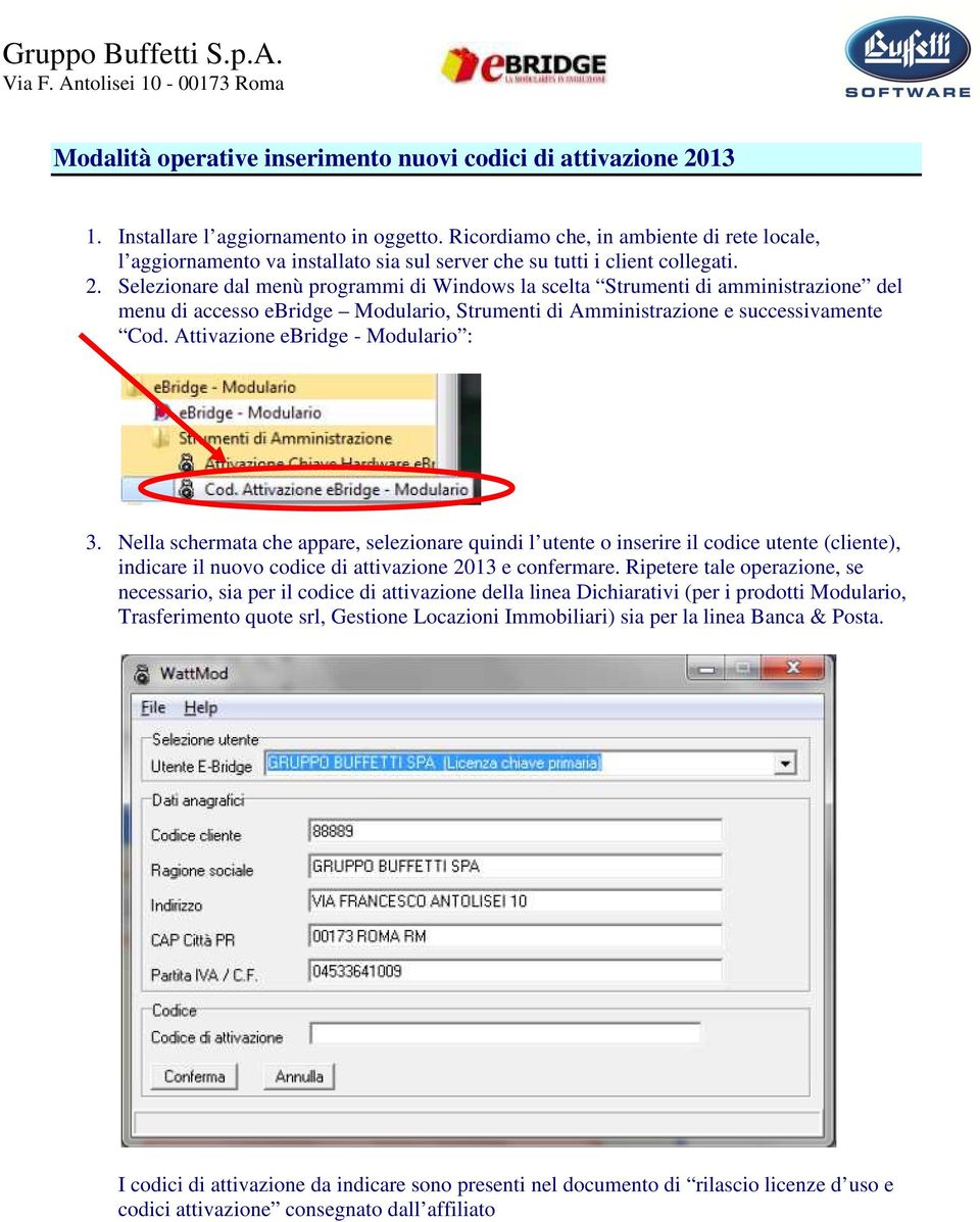 Selezionare dal menù programmi di Windows la scelta Strumenti di amministrazione del menu di accesso ebridge Modulario, Strumenti di Amministrazione e successivamente Cod.