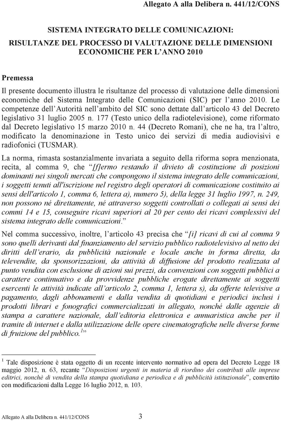 processo di valutazione delle dimensioni economiche del Sistema Integrato delle Comunicazioni (SIC) per l anno 2010.