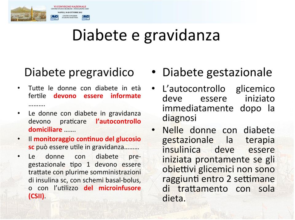 Il monitoraggio con1nuo del glucosio sc può essere u5le in gravidanza Le donne con diabete pre- gestazionale 5po 1 devono essere tra=ate con plurime somministrazioni di insulina