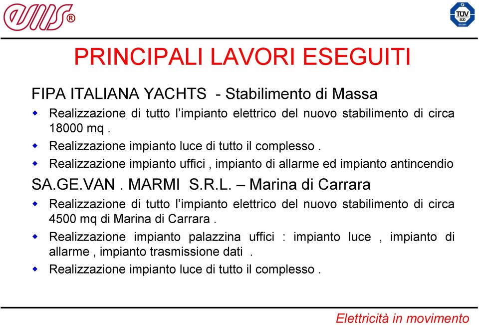 GE.VAN. MARMI S.R.L. Marina di Carrara Realizzazione di tutto l impianto elettrico del nuovo stabilimento di circa 4500 mq di Marina di Carrara.