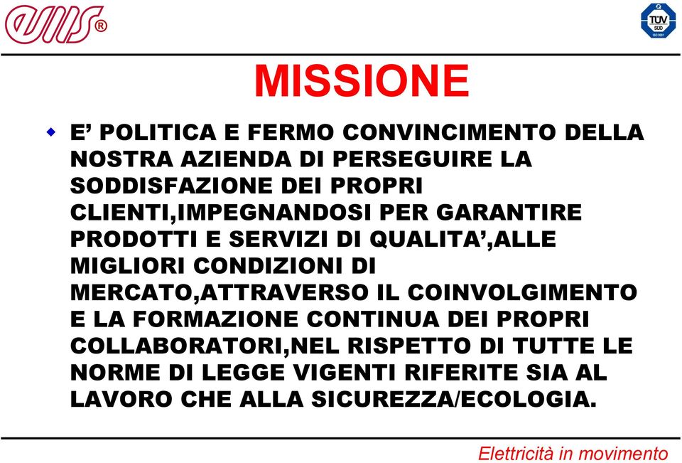 CONDIZIONI DI MERCATO,ATTRAVERSO IL COINVOLGIMENTO E LA FORMAZIONE CONTINUA DEI PROPRI