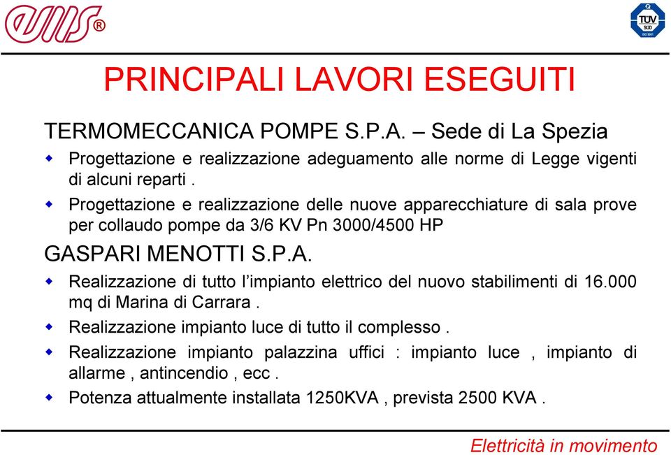 PARI MENOTTI S.P.A. Realizzazione di tutto l impianto elettrico del nuovo stabilimenti di 16.000 mq di Marina di Carrara.