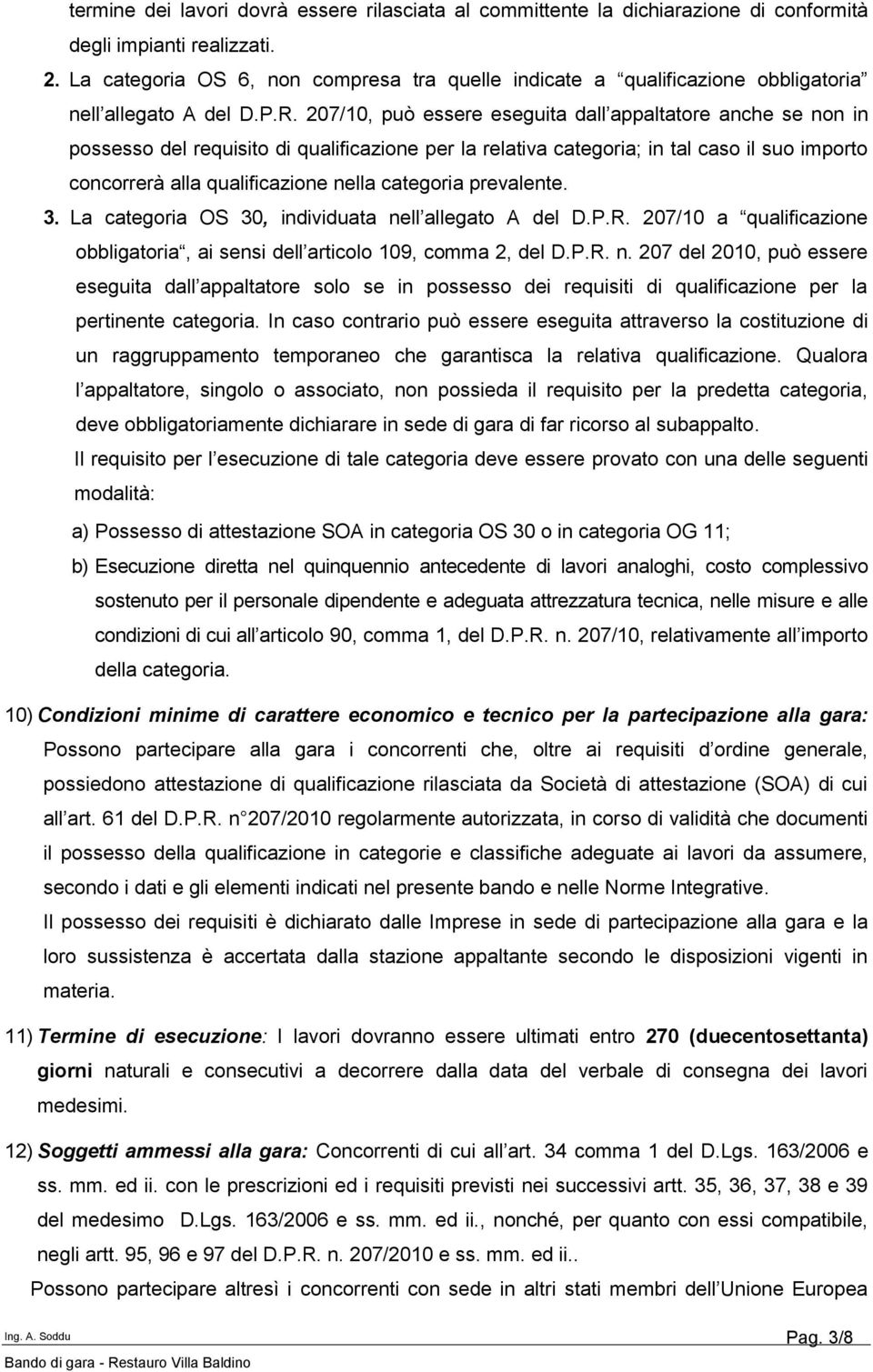 207/10, può essere eseguita dall appaltatore anche se non in possesso del requisito di qualificazione per la relativa categoria; in tal caso il suo importo concorrerà alla qualificazione nella