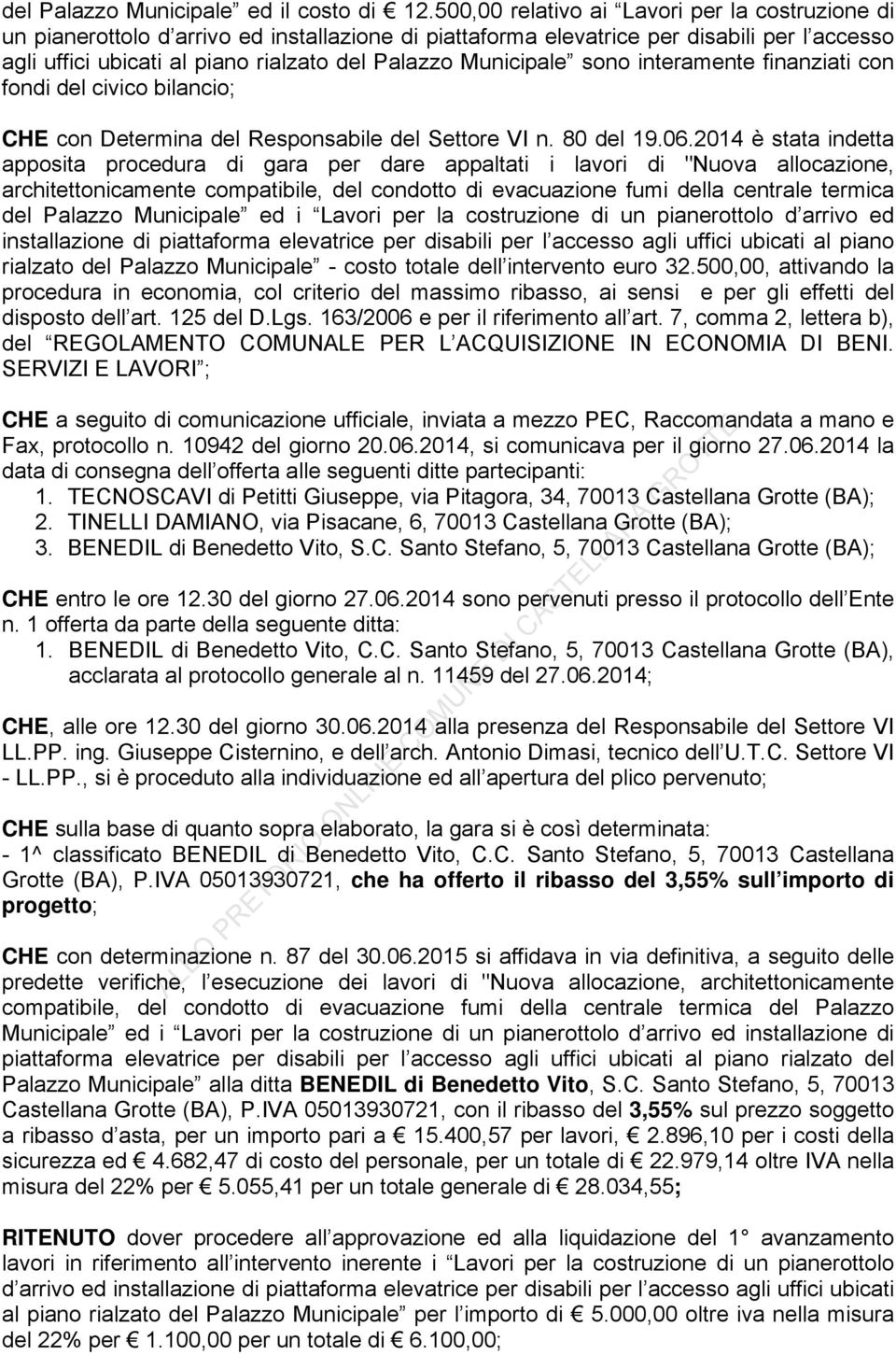 Municipale sono interamente finanziati con fondi del civico bilancio; CHE con Determina del Responsabile del Settore VI n. 80 del 19.06.