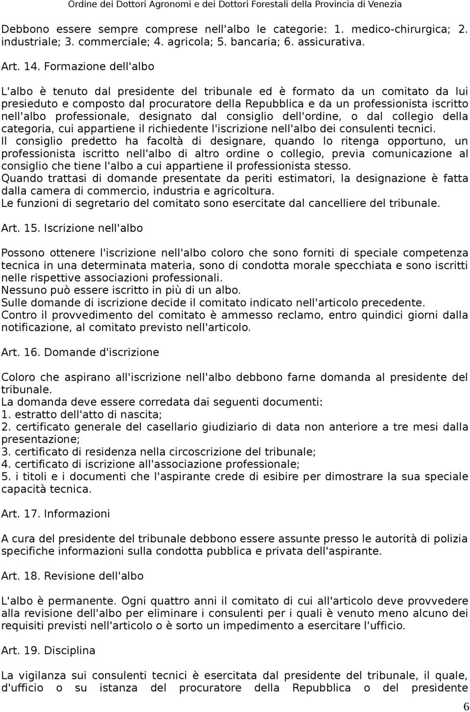 professionale, designato dal consiglio dell'ordine, o dal collegio della categoria, cui appartiene il richiedente l'iscrizione nell'albo dei consulenti tecnici.