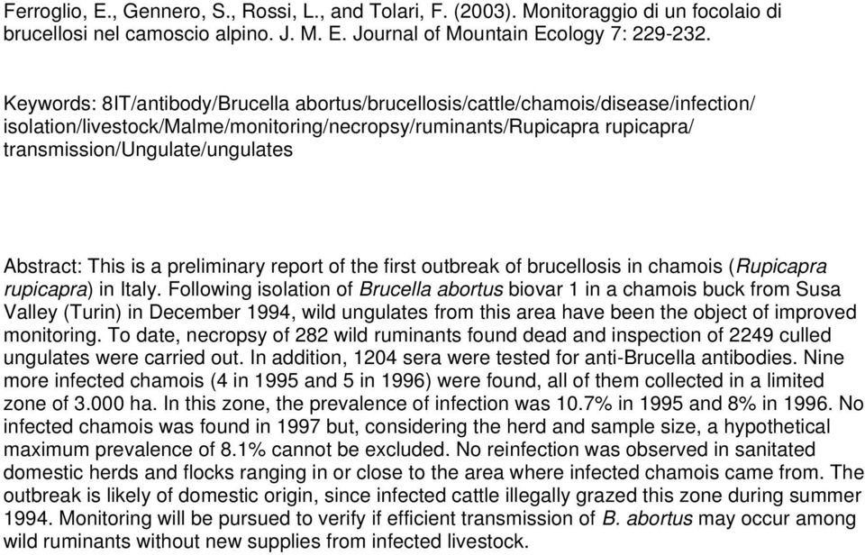 Abstract: This is a preliminary report of the first outbreak of brucellosis in chamois (Rupicapra rupicapra) in Italy.