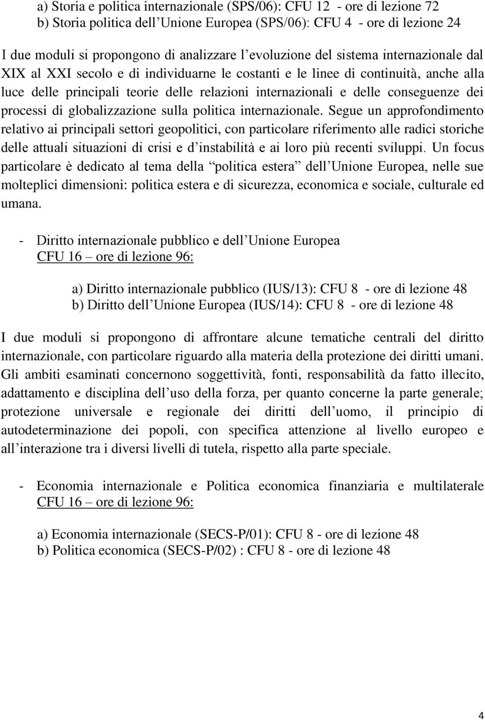 conseguenze dei processi di globalizzazione sulla politica internazionale.