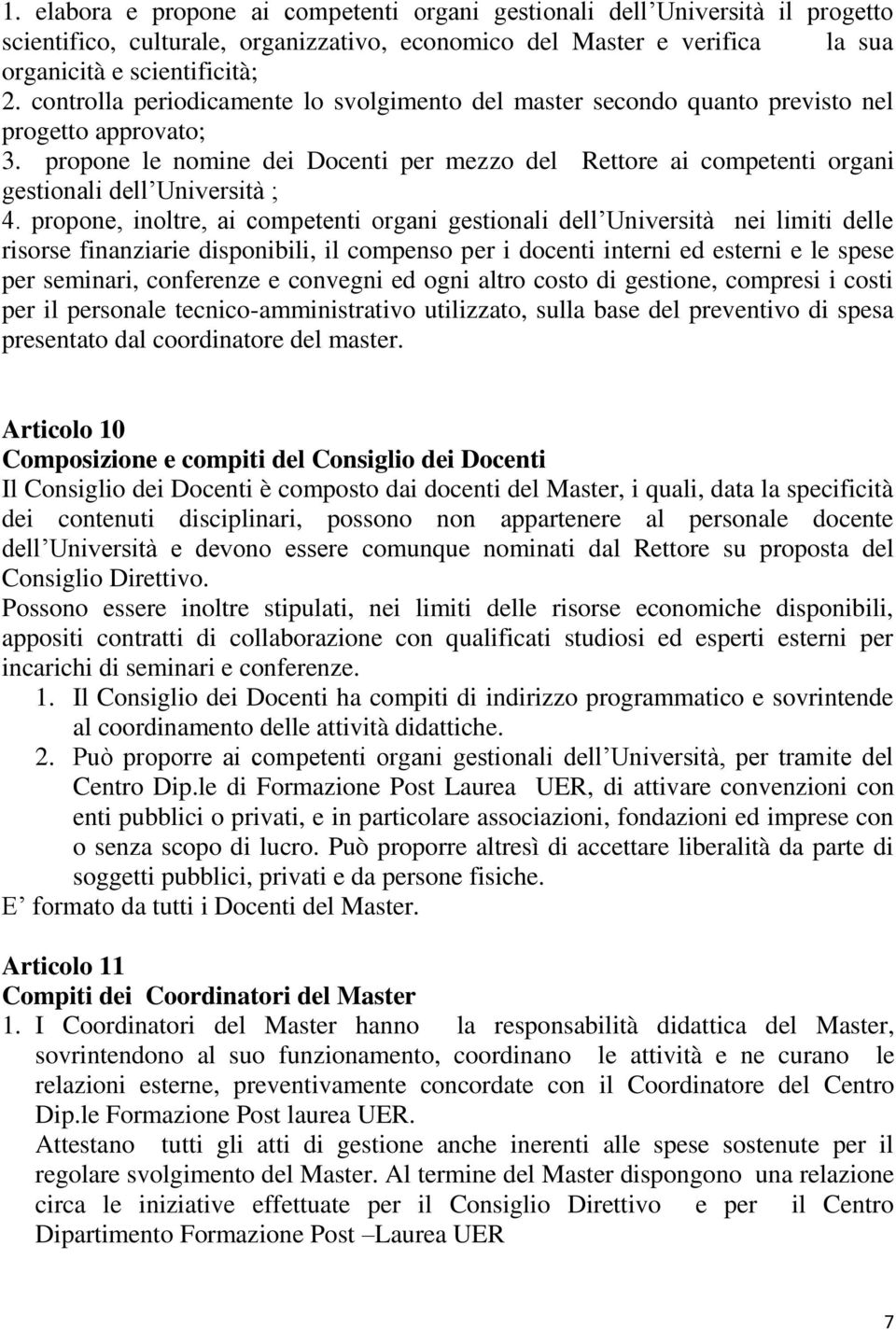 propone le nomine dei Docenti per mezzo del Rettore ai competenti organi gestionali dell Università ; 4.