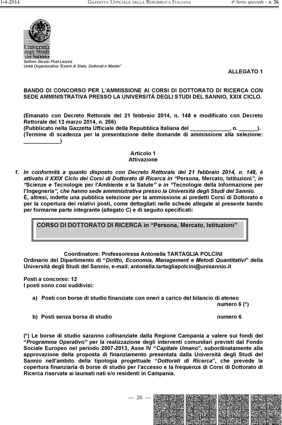 256) (Pubblicato nella Gazzetta Ufficiale della Repubblica Italiana del, n. ). (Termine di scadenza per la presentazione delle domande di ammissione alla selezione: ) Articolo 1 Attivazione 1.