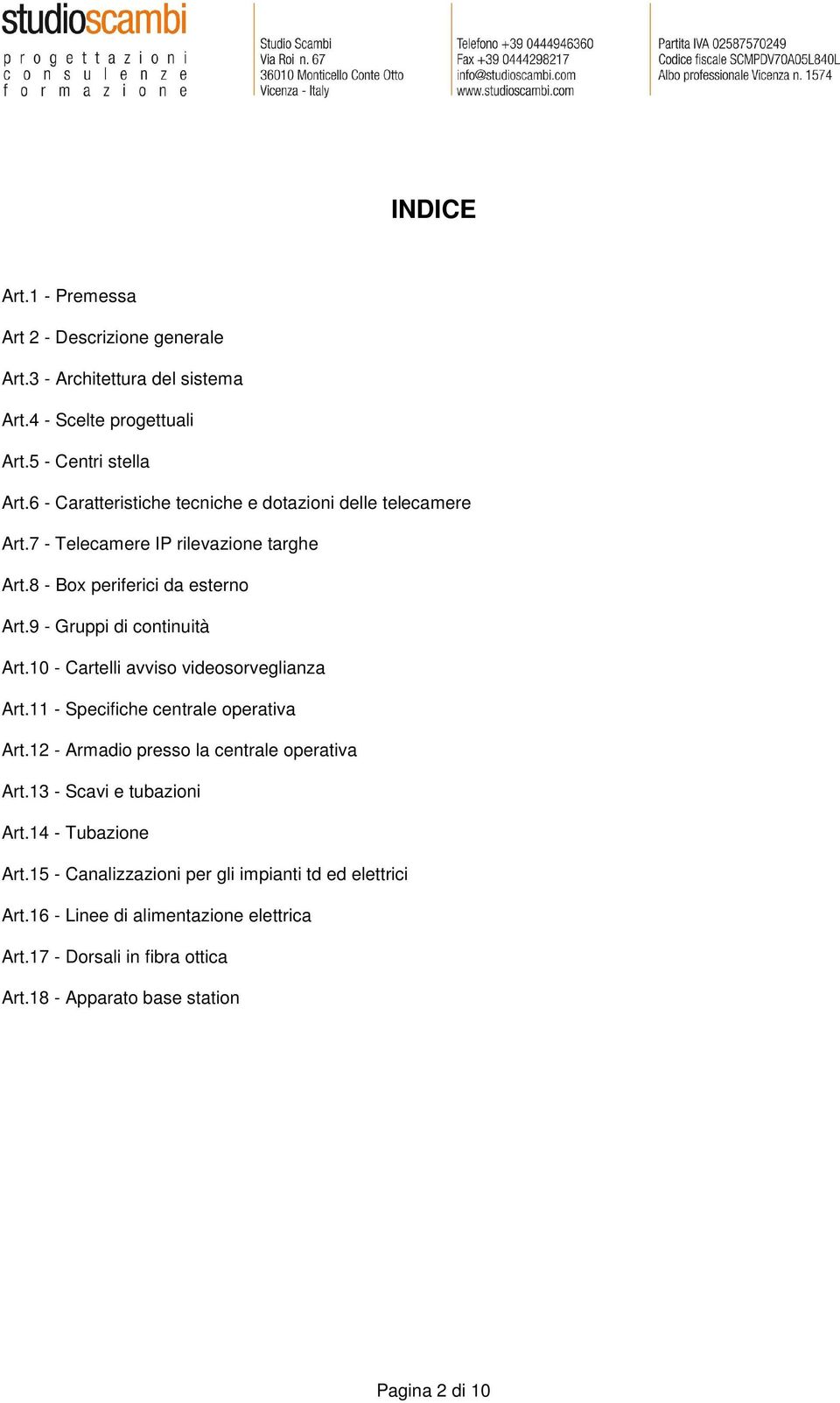 9 - Gruppi di continuità Art.10 - Cartelli avviso videosorveglianza Art.11 - Specifiche centrale operativa Art.12 - Armadio presso la centrale operativa Art.