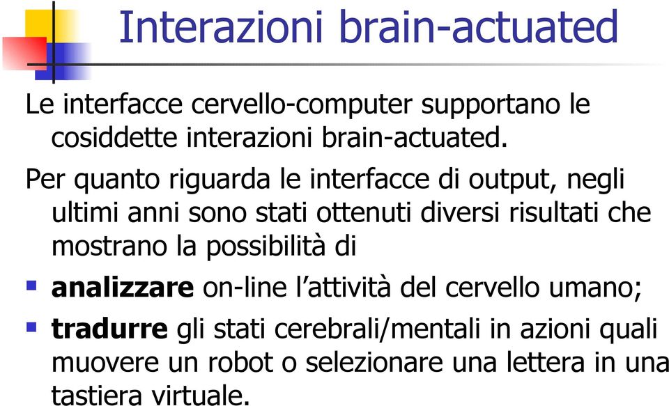 Per quanto riguarda le interfacce di output, negli ultimi anni sono stati ottenuti diversi risultati