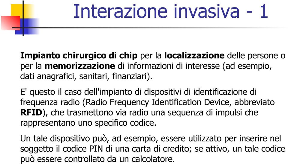 E' questo il caso dell'impianto di dispositivi di identificazione di frequenza radio (Radio Frequency Identification Device, abbreviato RFID), che