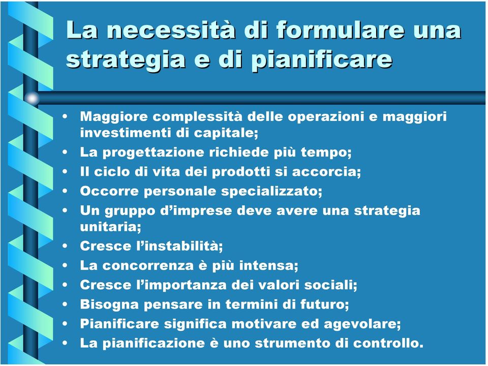 gruppo d imprese deve avere una strategia unitaria; Cresce l instabilità; La concorrenza è più intensa; Cresce l importanza dei