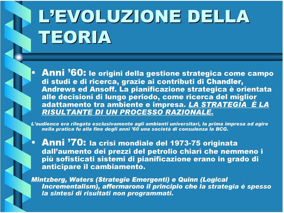 L audience era rilegata esclusivamente agli ambienti universitari, la prima impresa ad agire nella pratica fu alla fine degli anni 60 una società di consulenza la BCG.