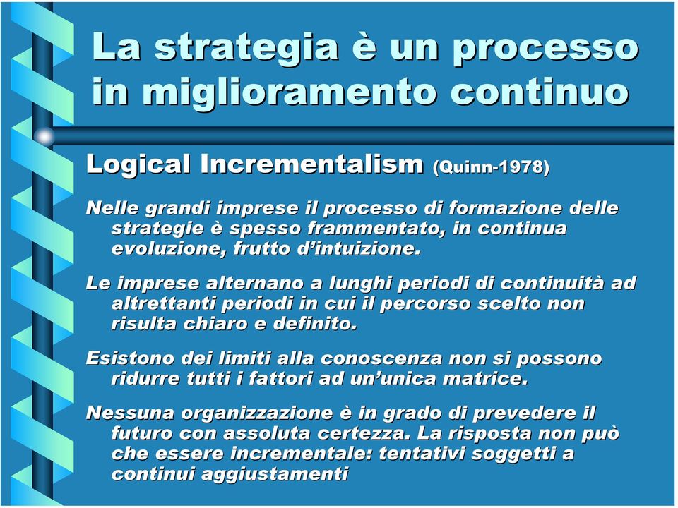 Le imprese alternano a lunghi periodi di continuità ad altrettanti periodi in cui il percorso scelto non risulta chiaro e definito.