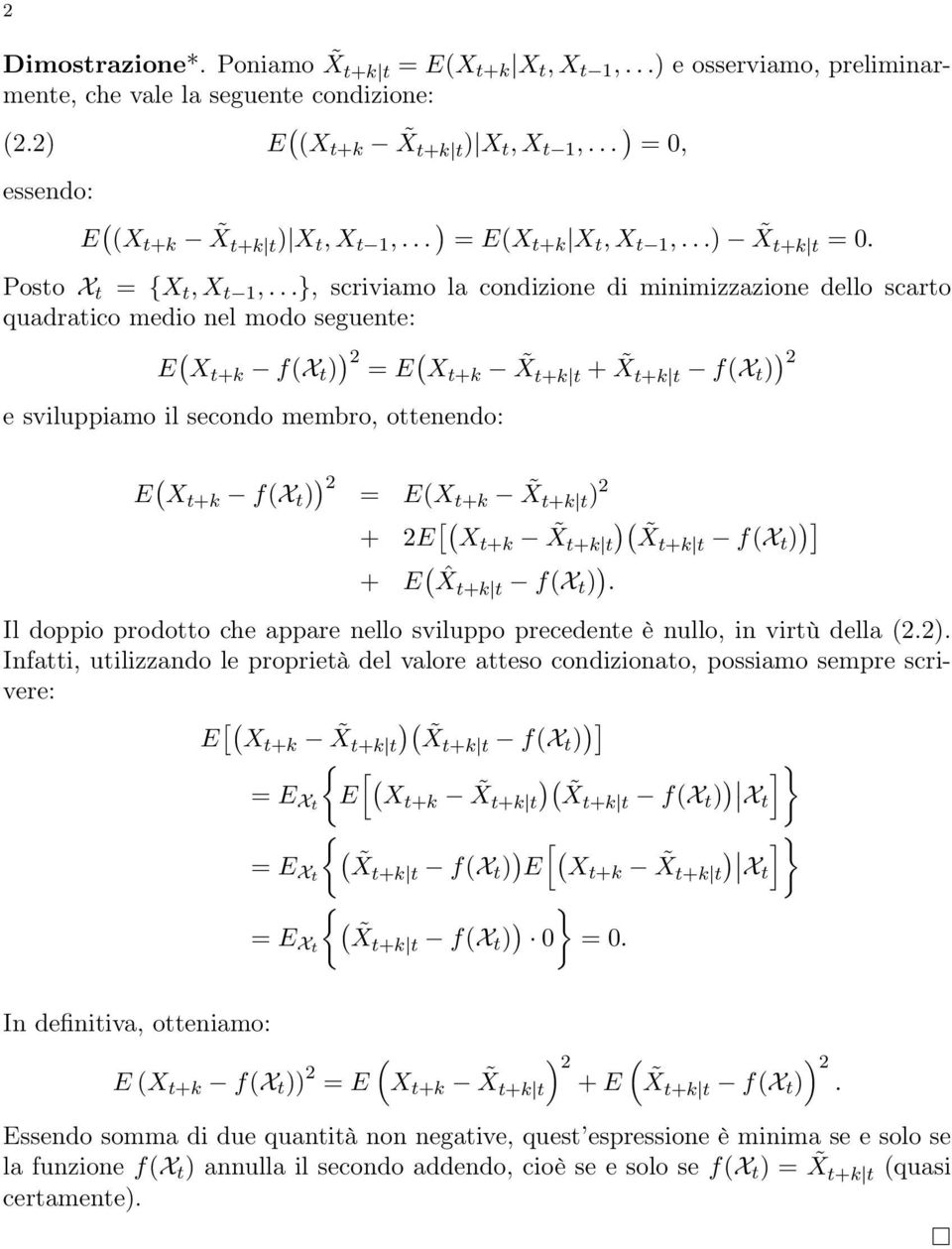 ..}, scriviamo la condizione di minimizzazione dello scarto quadratico medio nel modo seguente: E X tk fx t ) ) 2 E Xtk X tk t X tk t fx t ) ) 2 e sviluppiamo il secondo membro, ottenendo: E X tk fx