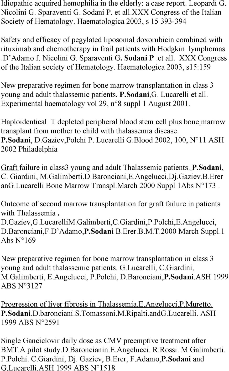 Sparaventi G. Sodani P.et all. XXX Congress of the Italian society of Hematology.