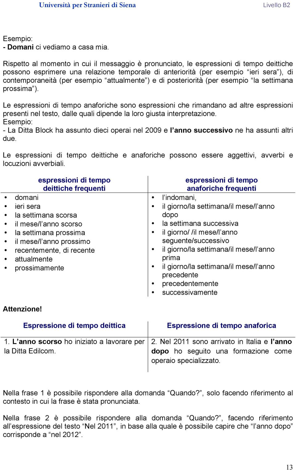 esempio attualmente ) e di posteriorità (per esempio la settimana prossima ).