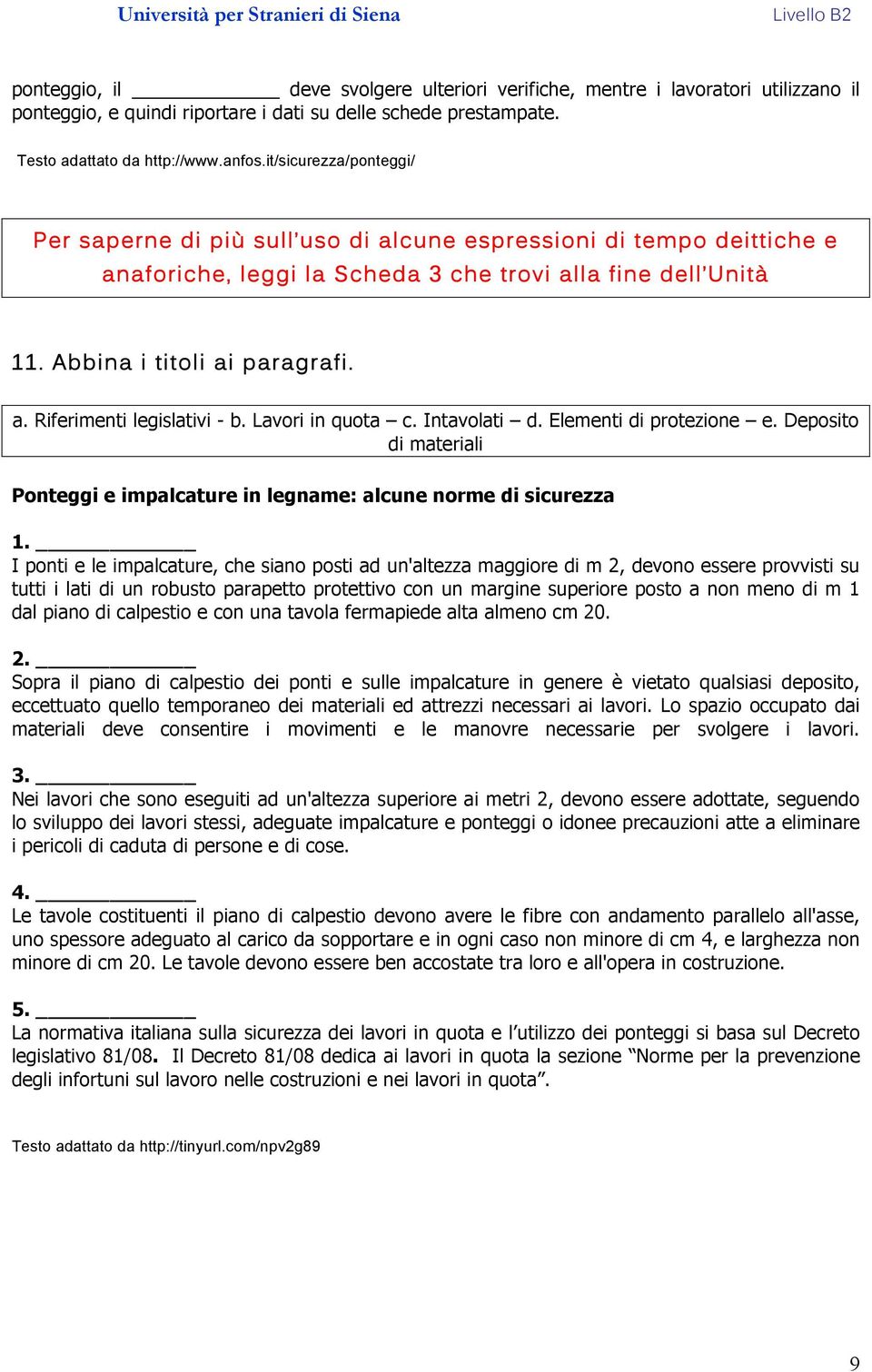 Lavori in quota c. Intavolati d. Elementi di protezione e. Deposito di materiali Ponteggi e impalcature in legname: alcune norme di sicurezza 1.