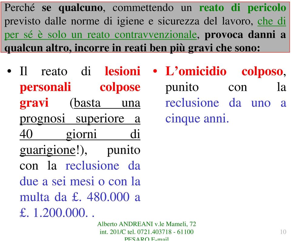 lesioni personali colpose gravi (basta una prognosi superiore a 40 giorni di guarigione!