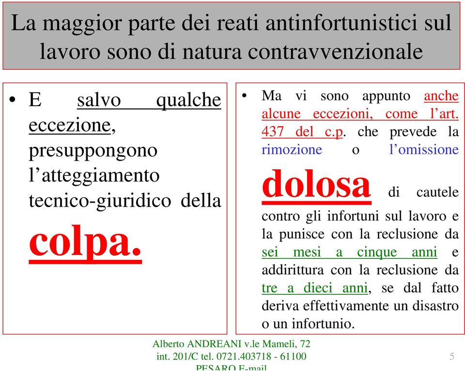 c.p. che prevede la rimozione o l omissione dolosa di cautele contro gli infortuni sul lavoro e la punisce con la reclusione da