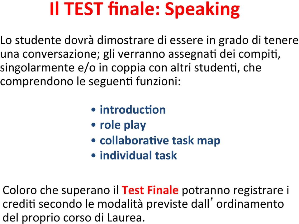 seguen: funzioni: introduc@on role play collabora@ve task map individual task Coloro che superano il