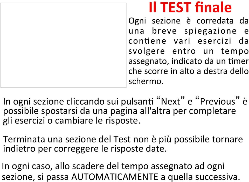 In ogni sezione cliccando sui pulsan: Next e Previous è possibile spostarsi da una pagina all'altra per completare gli esercizi o