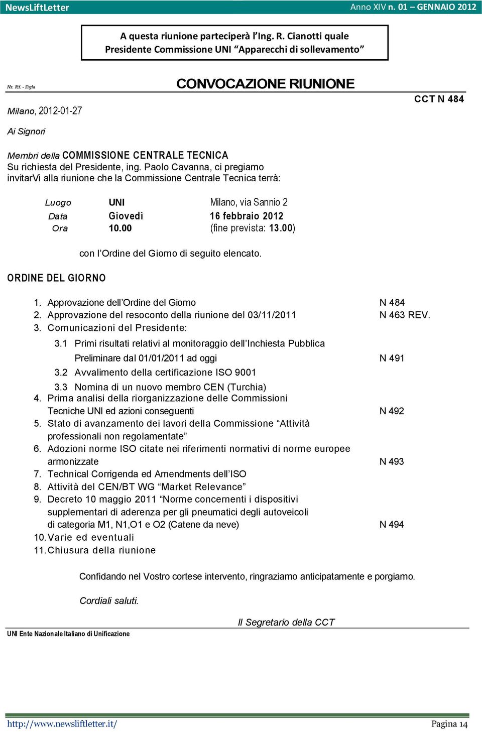 Paolo Cavanna, ci pregiamo invitarvi alla riunione che la Commissione Centrale Tecnica terrà: Luogo UNI Milano, via Sannio 2 Data Giovedì 16 febbraio 2012 Ora 10.00 (fine prevista: 13.