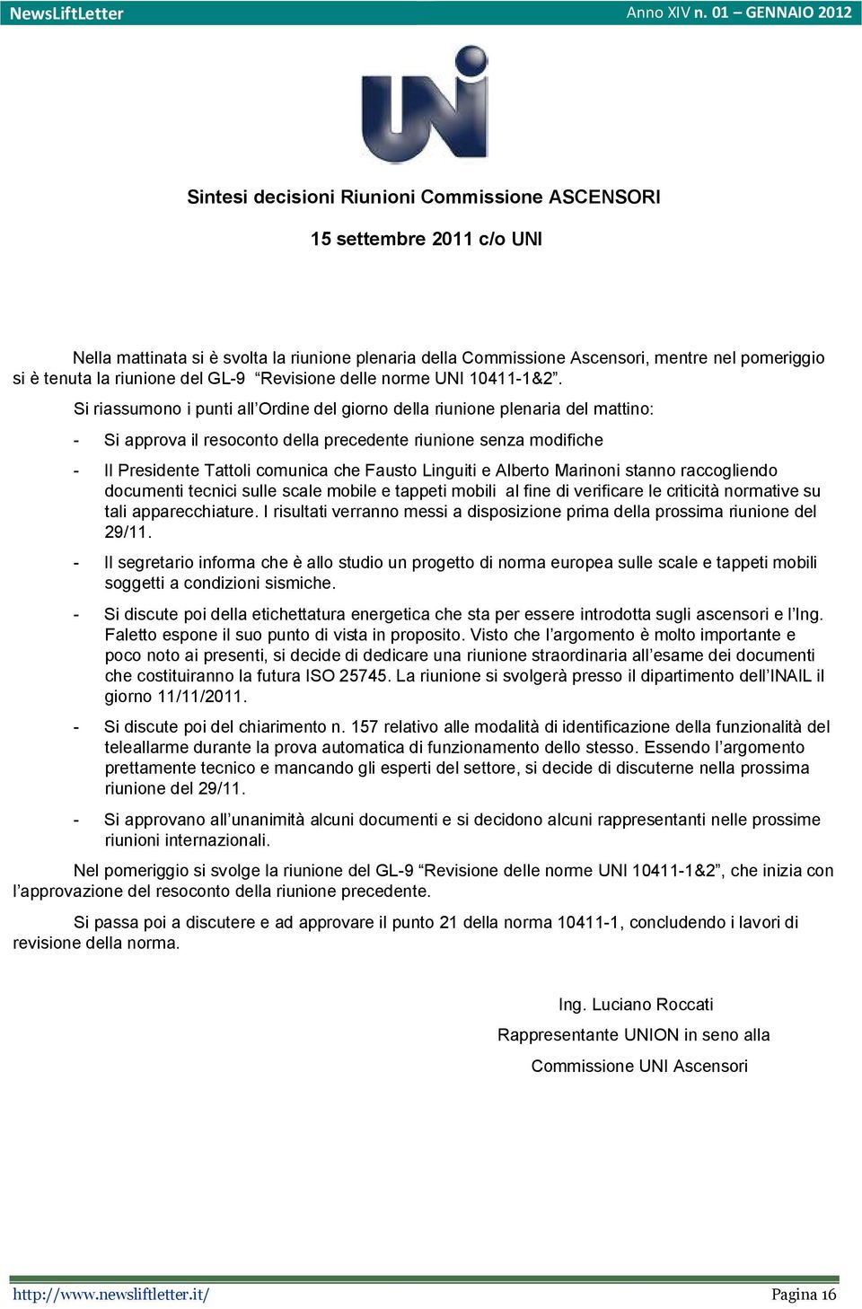 Si riassumono i punti all Ordine del giorno della riunione plenaria del mattino: - Si approva il resoconto della precedente riunione senza modifiche - Il Presidente Tattoli comunica che Fausto