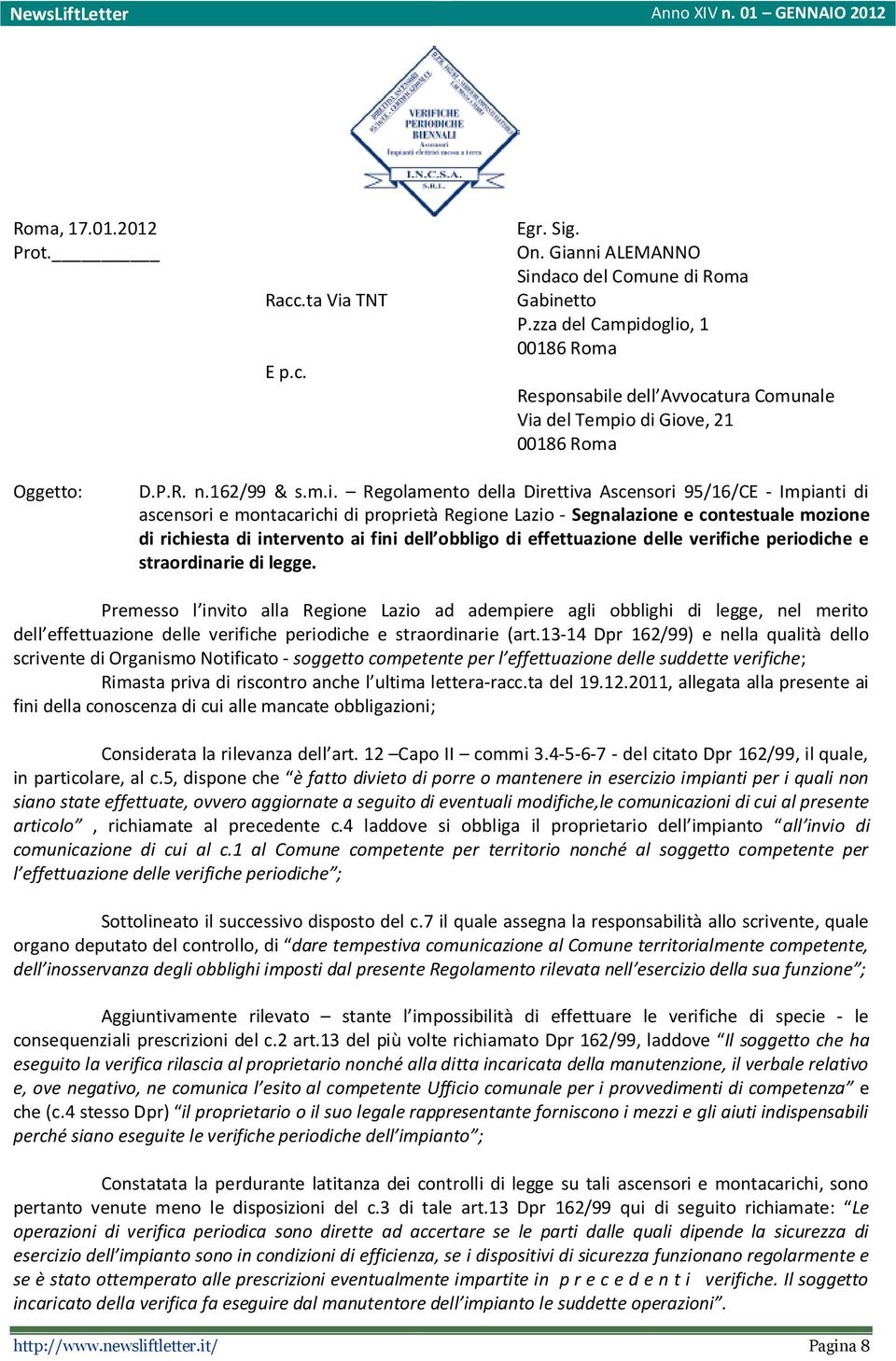 oglio, 1 00186 Roma Responsabile dell Avvocatura Comunale Via del Tempio di Giove, 21 00186 Roma Oggetto: D.P.R. n.162/99 & s.m.i. Regolamento della Direttiva Ascensori 95/16/CE - Impianti di