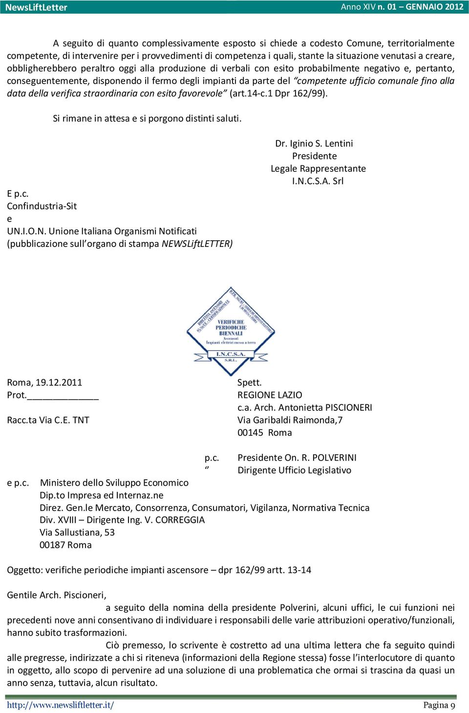 fino alla data della verifica straordinaria con esito favorevole (art.14-c.1 Dpr 162/99). Si rimane in attesa e si porgono distinti saluti. E p.c. Confindustria-Sit e UN.