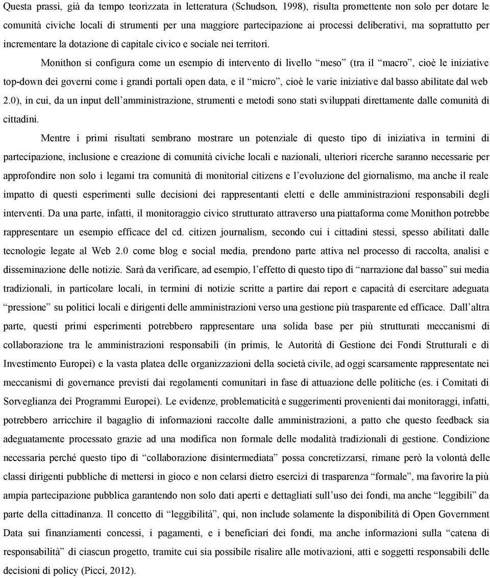 Monithon si configura come un esempio di intervento di livello meso (tra il macro, cioè le iniziative top down dei governi come i grandi portali open data, e il micro, cioè le varie iniziative dal