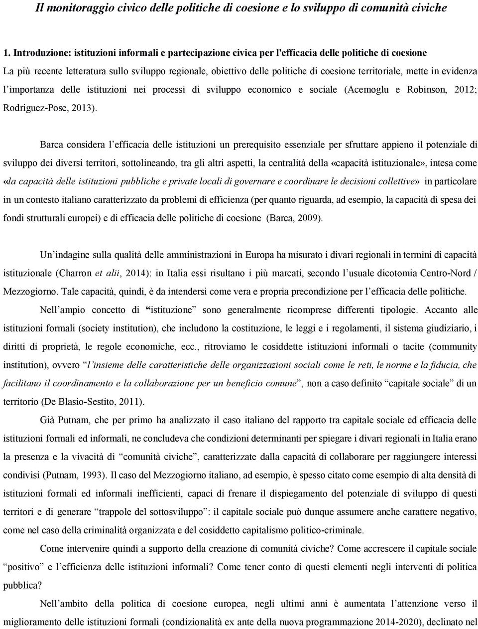 territoriale, mette in evidenza l importanza delle istituzioni nei processi di sviluppo economico e sociale (Acemoglu e Robinson, 2012; Rodriguez Pose, 2013).