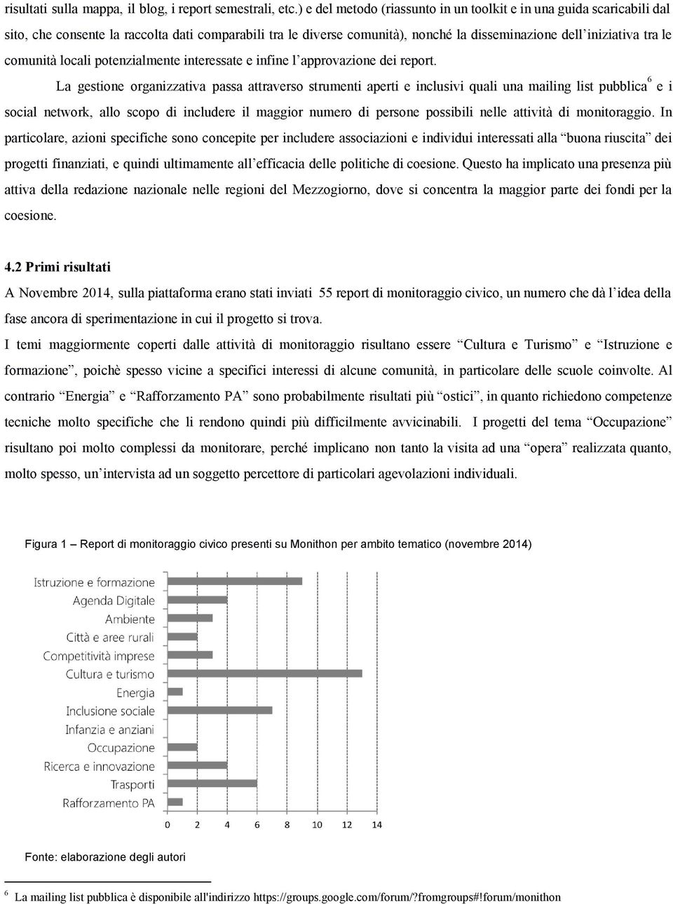 comunità locali potenzialmente interessate e infine l approvazione dei report.