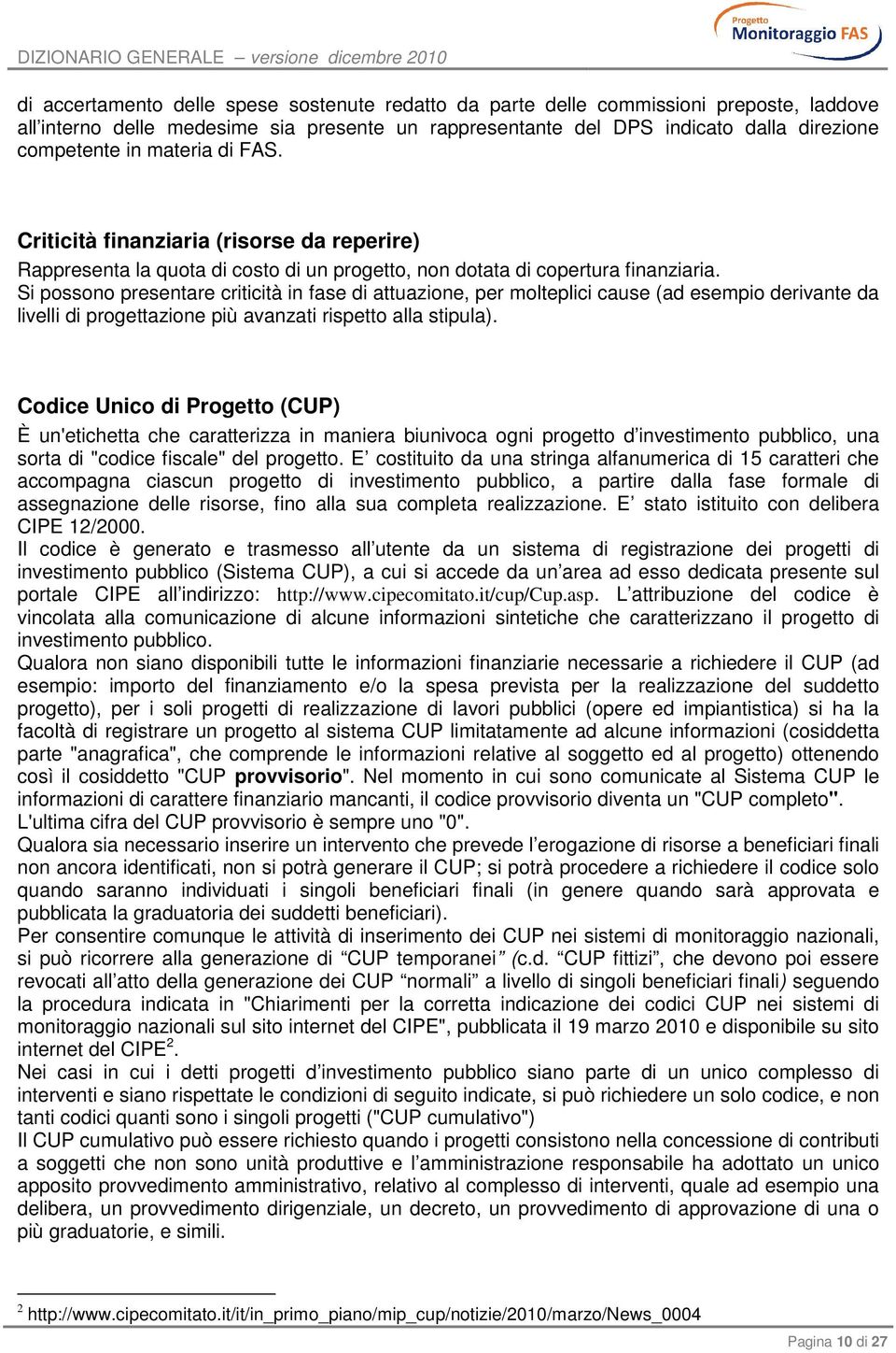 Si possono presentare criticità in fase di attuazione, per molteplici cause (ad esempio derivante da livelli di progettazione più avanzati rispetto alla stipula).