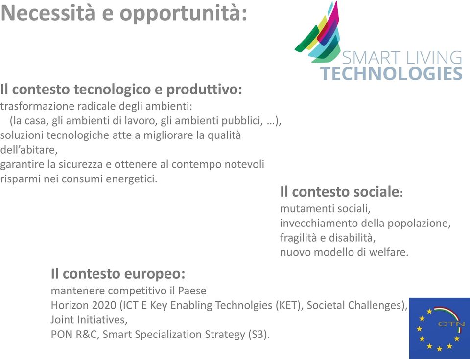 energetici. Il contesto sociale: mutamenti sociali, invecchiamento della popolazione, fragilità e disabilità, nuovo modello di welfare.