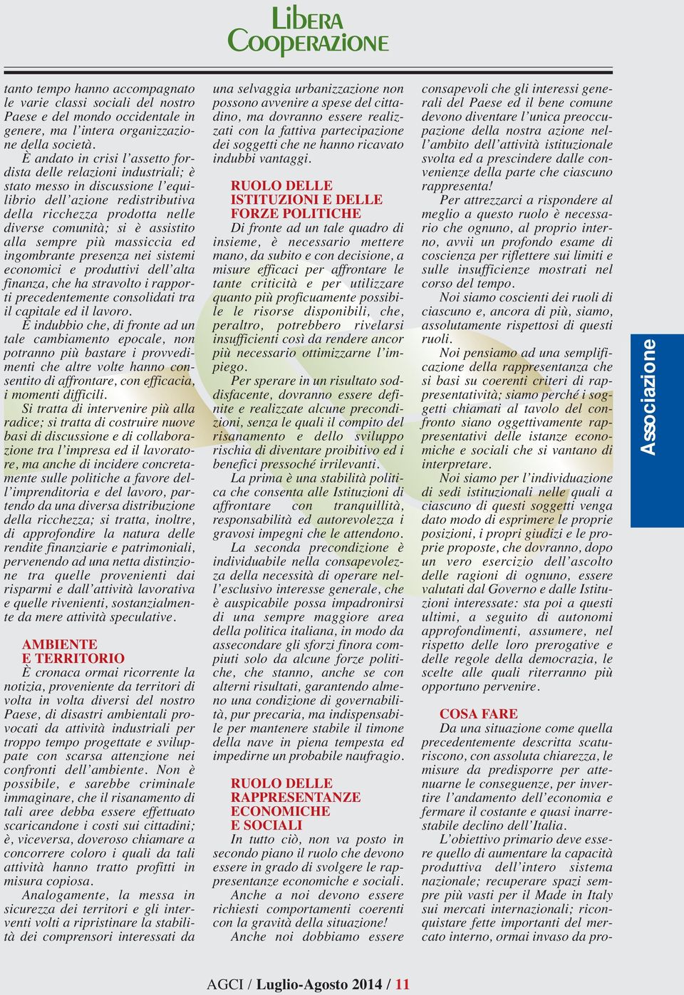 alla sempre più massiccia ed ingombrante presenza nei sistemi economici e produttivi dell alta finanza, che ha stravolto i rapporti precedentemente consolidati tra il capitale ed il lavoro.