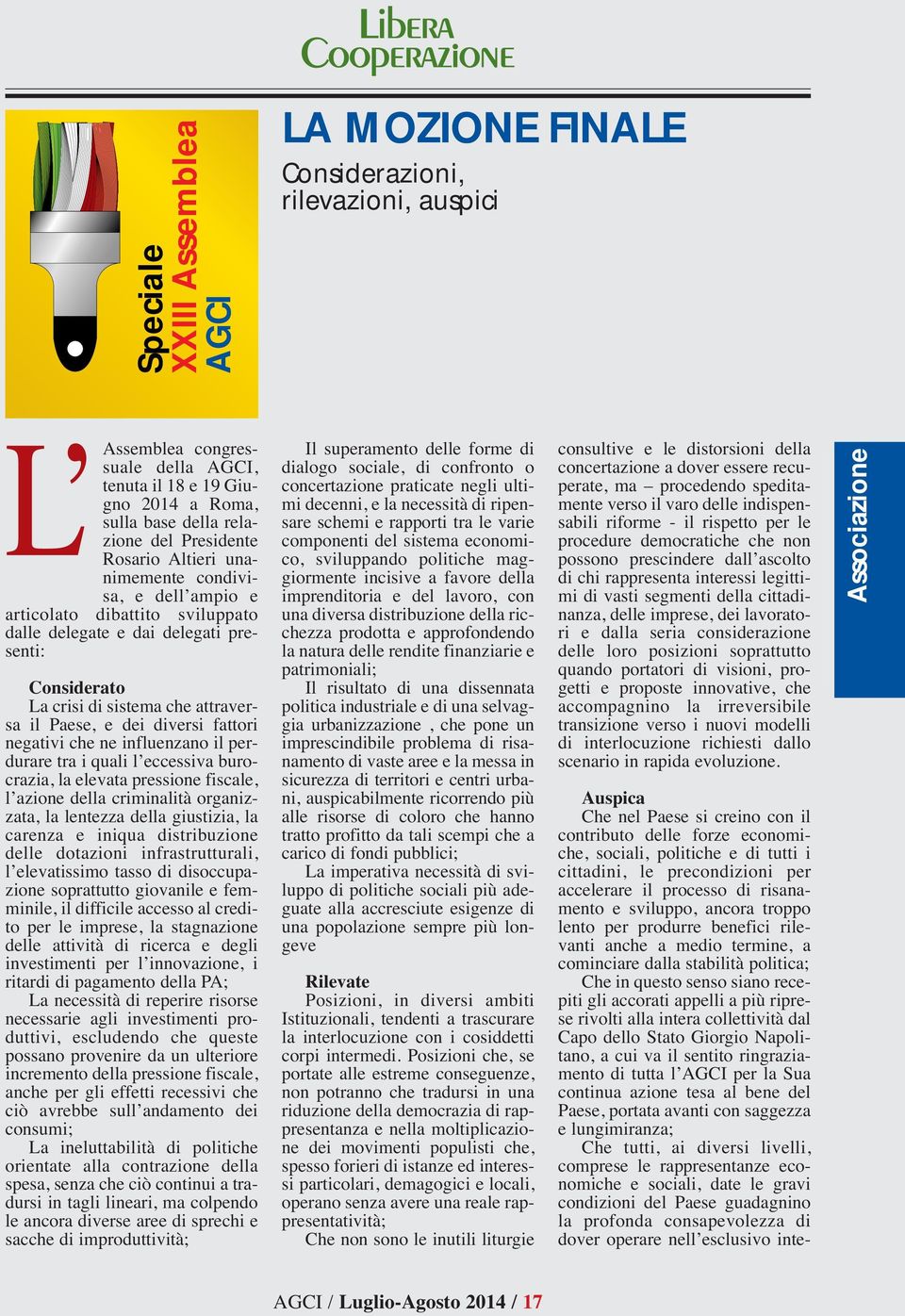 dei diversi fattori negativi che ne influenzano il perdurare tra i quali l eccessiva burocrazia, la elevata pressione fiscale, l azione della criminalità organizzata, la lentezza della giustizia, la