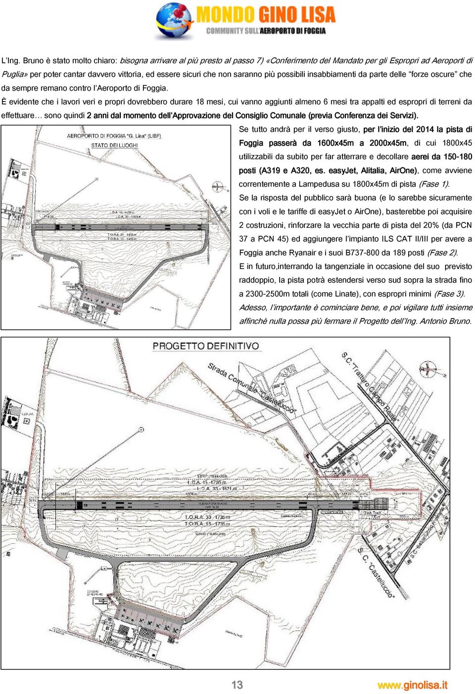 saranno più possibili insabbiamenti da parte delle forze oscure che da sempre remano contro l Aeroporto di Foggia.