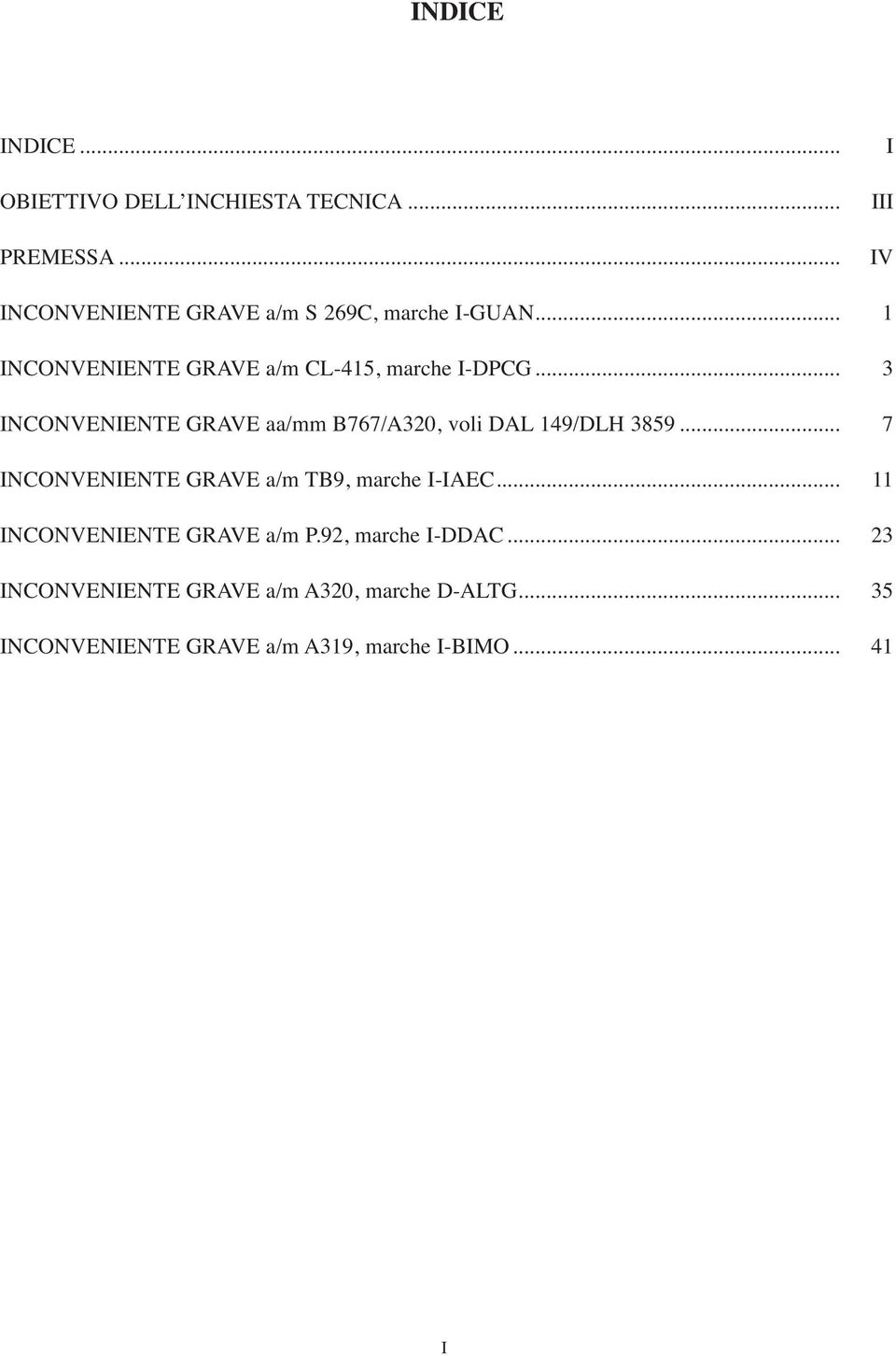 .. 3 INCONVENIENTE GRAVE aa/mm B767/A320, voli DAL 149/DLH 3859... 7 INCONVENIENTE GRAVE a/m TB9, marche I-IAEC.