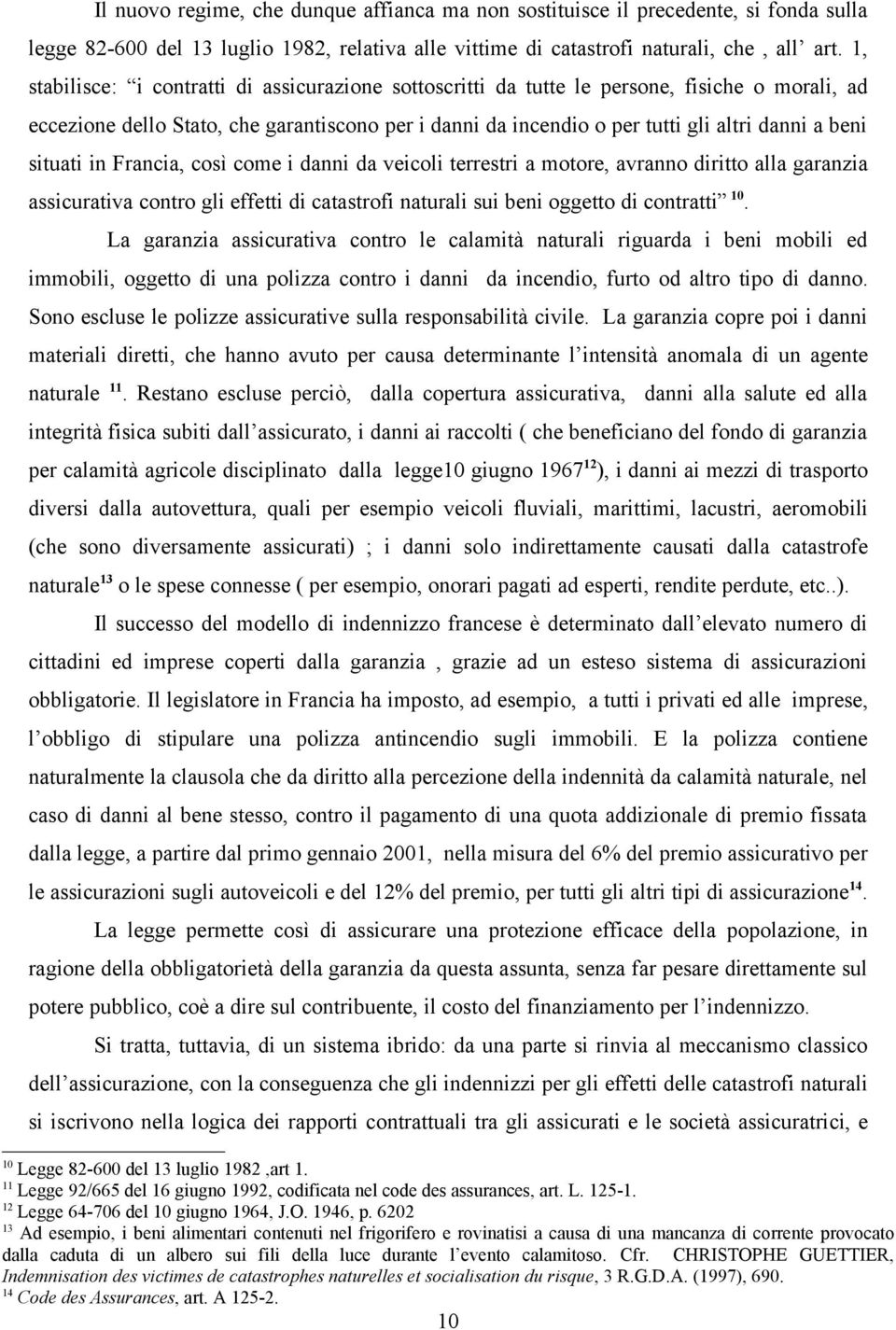 situati in Francia, così come i danni da veicoli terrestri a motore, avranno diritto alla garanzia assicurativa contro gli effetti di catastrofi naturali sui beni oggetto di contratti 10.