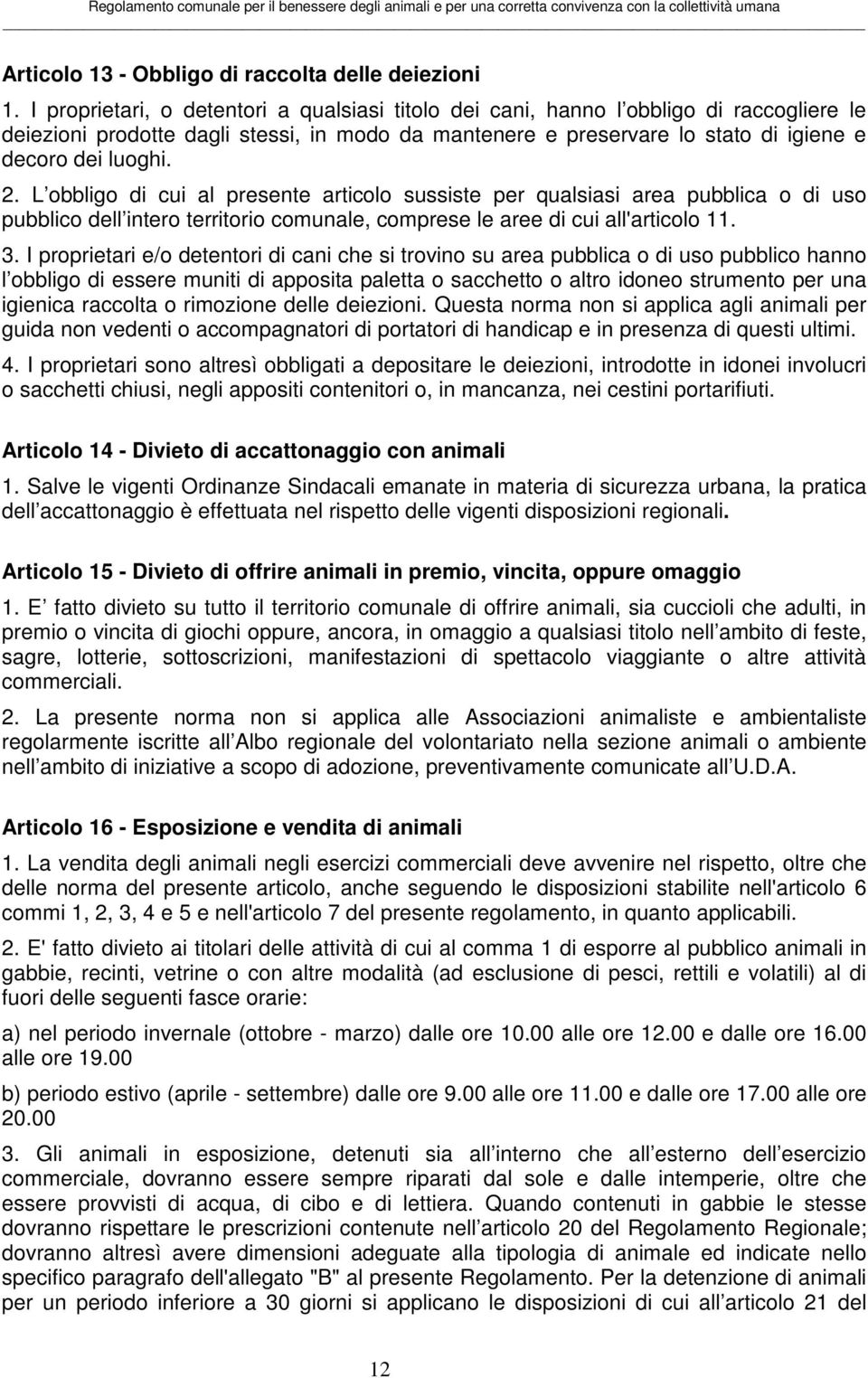 L obbligo di cui al presente articolo sussiste per qualsiasi area pubblica o di uso pubblico dell intero territorio comunale, comprese le aree di cui all'articolo 11. 3.