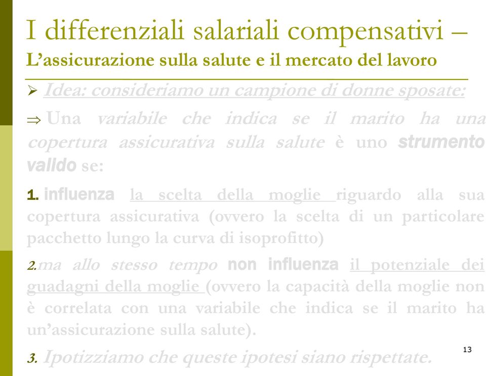 influenza la scelta della moglie riguardo alla sua copertura assicurativa (ovvero la scelta di un particolare pacchetto lungo la curva di