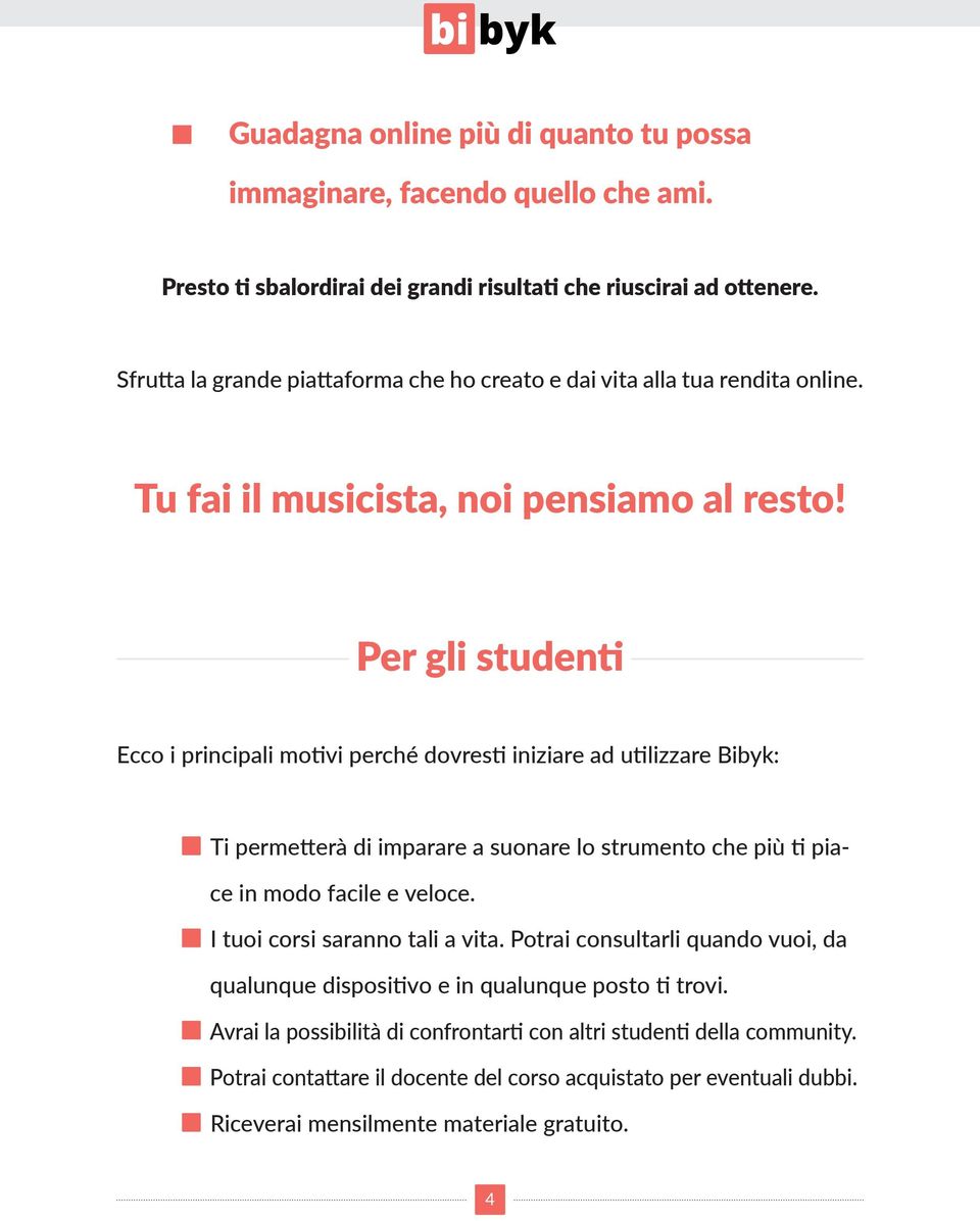 Per gli studenti Ecco i principali motivi perché dovresti iniziare ad utilizzare Bibyk: Ti permetterà di imparare a suonare lo strumento che più ti piace in modo facile e veloce.