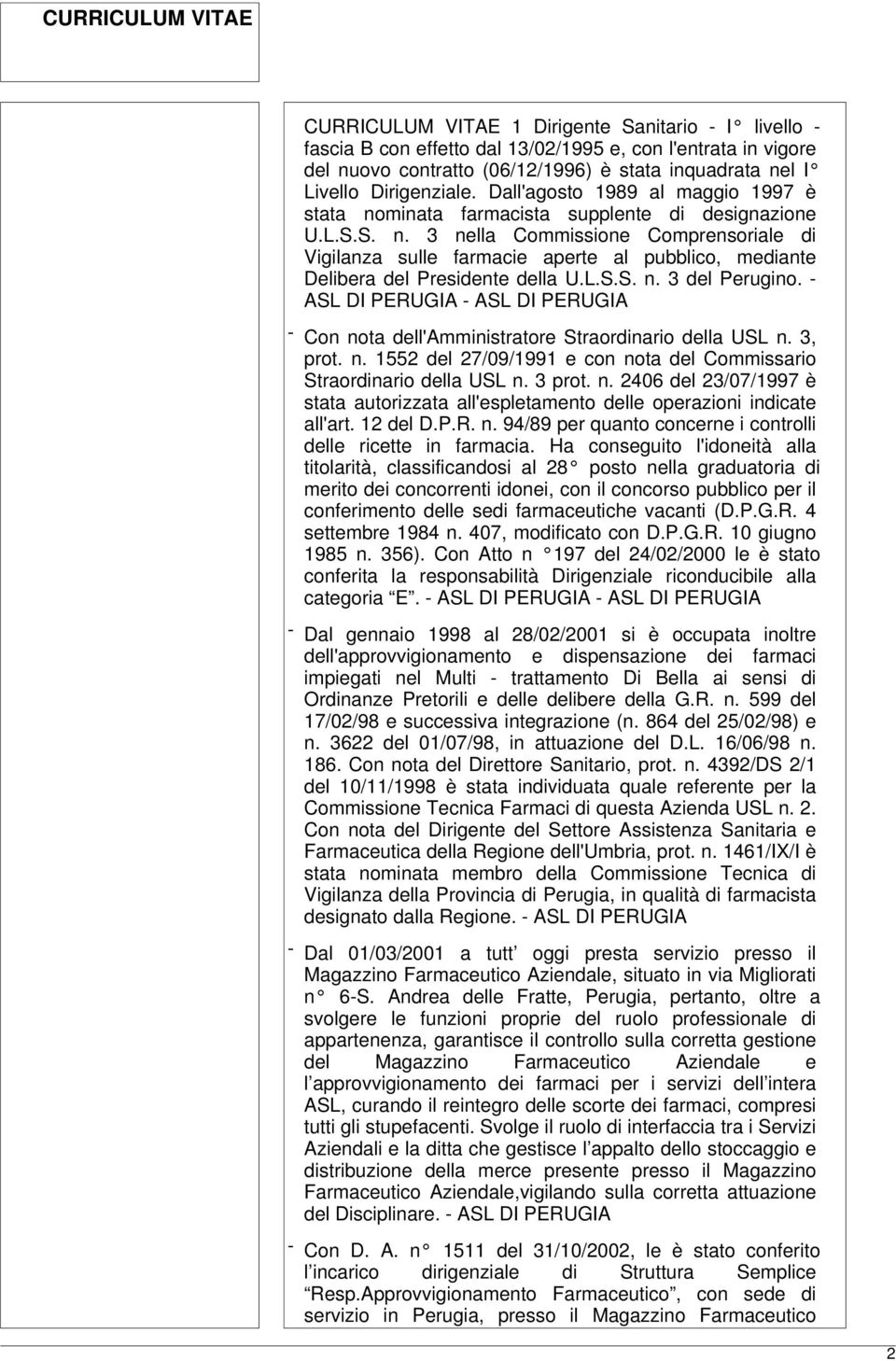 L.S.S. n. 3 del Perugino. - ASL DI PERUGIA - ASL DI PERUGIA - Con nota dell'amministratore Straordinario della USL n. 3, prot. n. 1552 del 27/09/1991 e con nota del Commissario Straordinario della USL n.