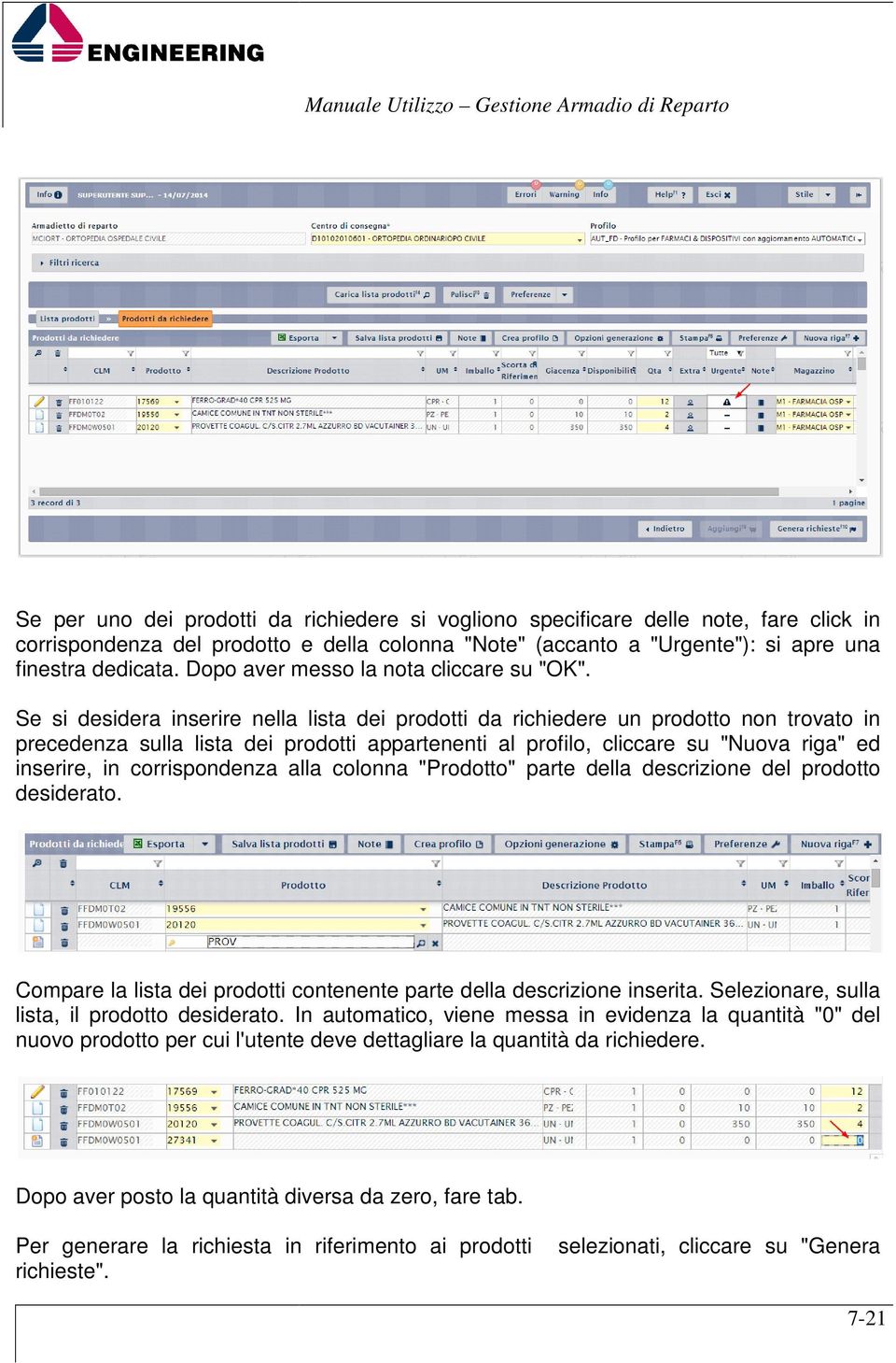 Se si desidera inserire nella lista dei prodotti da richiedere un prodotto non trovato in precedenza sulla lista dei prodotti appartenenti al profilo, cliccare su "Nuova riga" ed inserire, in