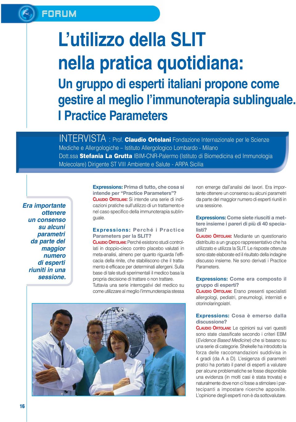 ssa Stefania La Grutta IBIM-CNR-Palermo (Istituto di Biomedicina ed Immunologia Molecolare) Dirigente ST VIII Ambiente e Salute - ARPA Sicilia Era importante ottenere un consenso su alcuni parametri